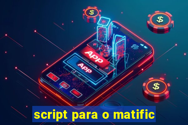 script para o matific